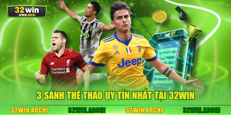 3 sảnh thể thao uy tín nhất tại 32WIN
