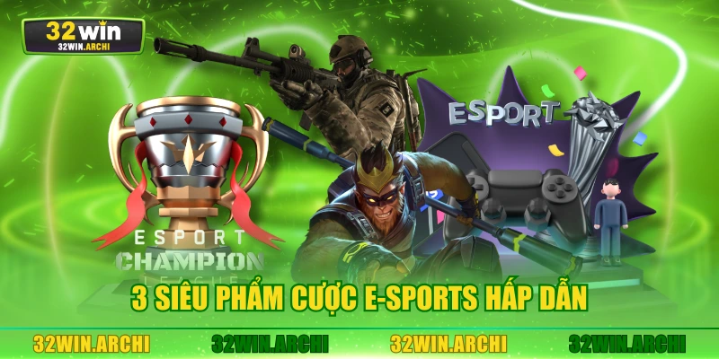 3 siêu phẩm cược E-Sports hấp dẫn