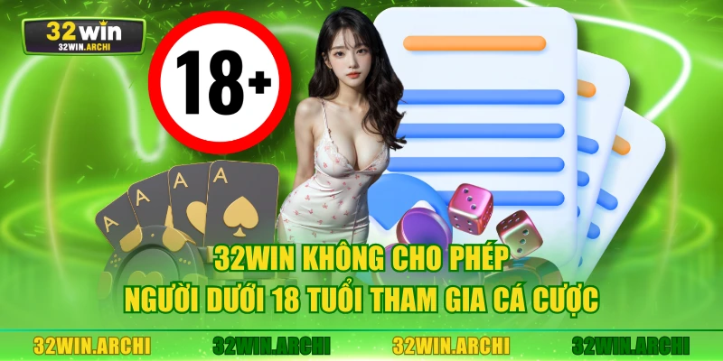32WIN không cho phép người dưới 18 tuổi tham gia cá cược
