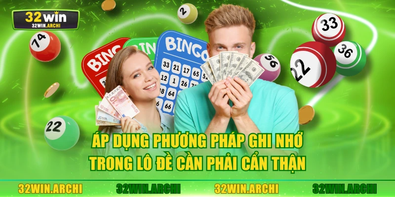Áp dụng phương pháp ghi nhớ trong lô đề cần phải cẩn thận