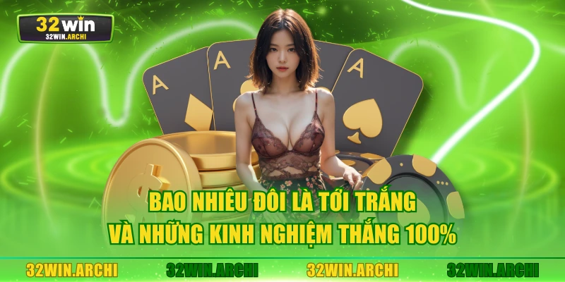 Bao nhiêu đôi là tới trắng và những kinh nghiệm thắng 100%