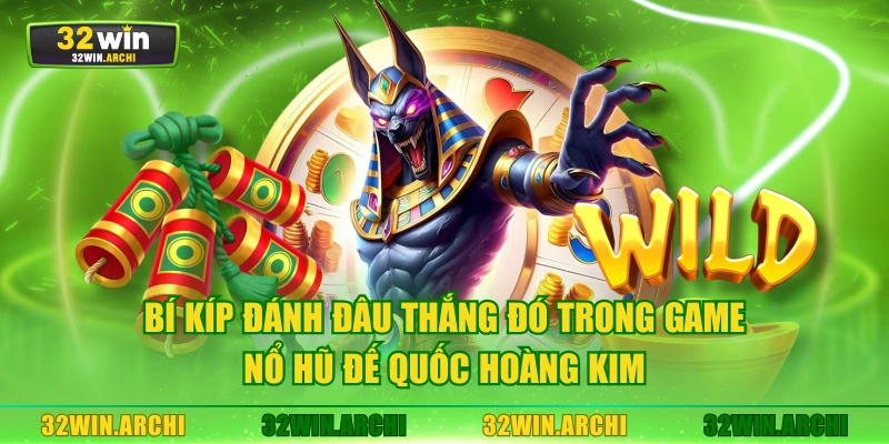 Bí kíp đánh đâu thắng đó trong game nổ hũ Đế Quốc Hoàng Kim