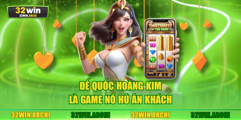 Đế Quốc Hoàng Kim là game nổ hũ ăn khách