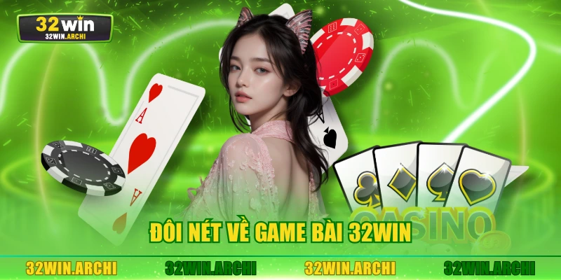 Đôi nét về game bài 32WIN