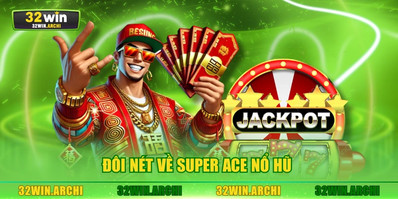 Đôi nét về Super Ace nổ hũ 