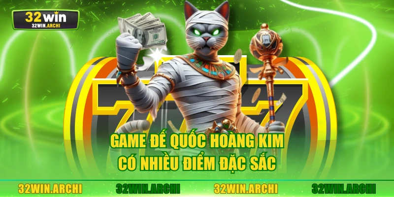 Game Đế Quốc Hoàng Kim có nhiều điểm đặc sắc