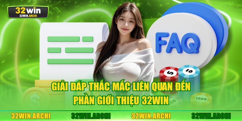 Giải đáp thắc mắc liên quan đến phần giới thiệu 32WIN
