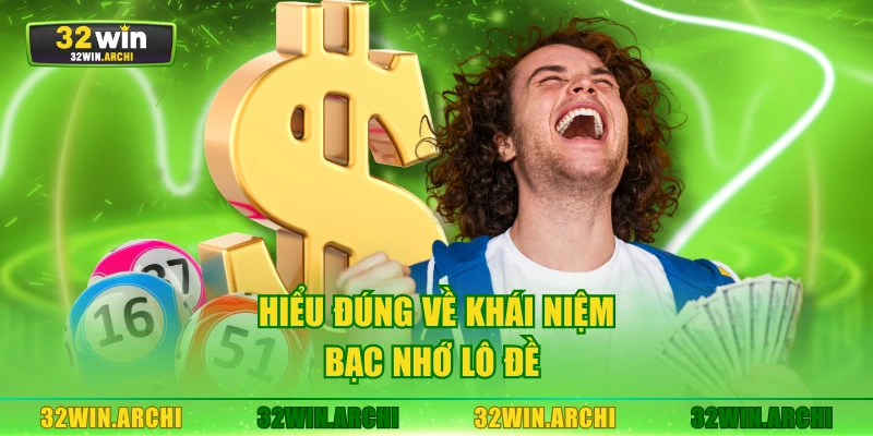 Hiểu đúng về khái niệm bạc nhớ lô đề 