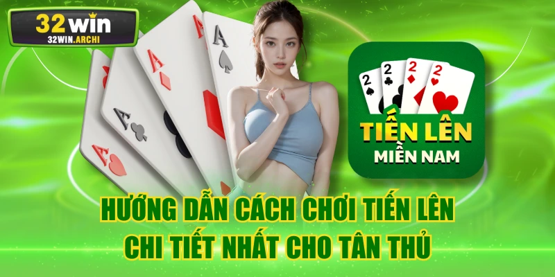 Hướng Dẫn Cách Chơi Tiến Lên Chi Tiết Nhất Cho Tân Thủ