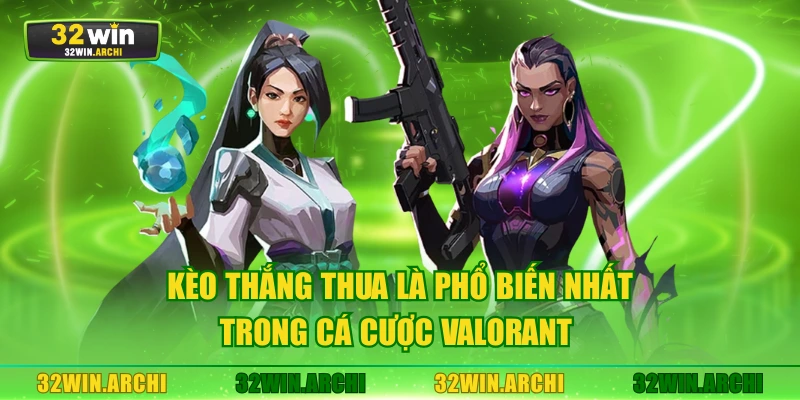 Kèo thắng thua là phổ biến nhất trong cá cược Valorant 