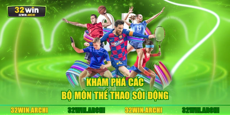 Khám phá các bộ môn thể thao sôi động