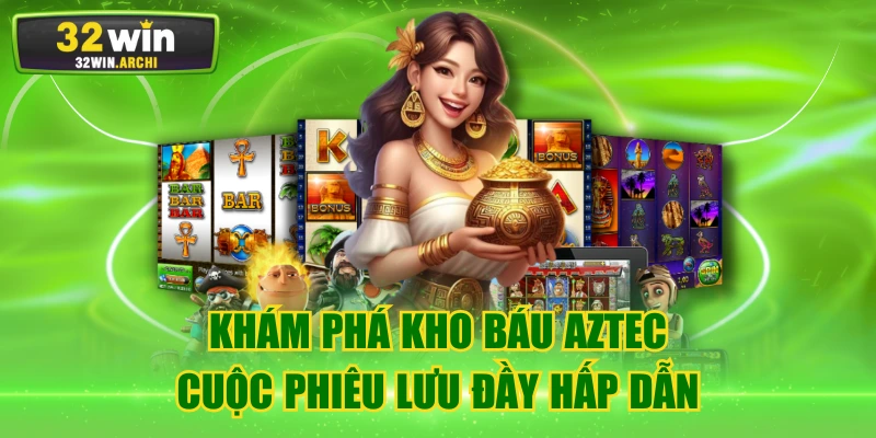 Khám Phá Kho Báu Aztec – Cuộc Phiêu Lưu Đầy Hấp Dẫn