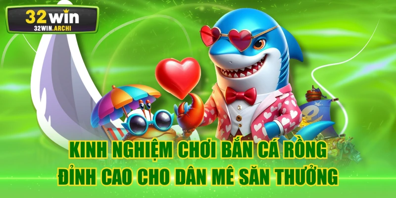 Kinh Nghiệm Chơi Bắn Cá Rồng Đỉnh Cao Cho Dân Mê Săn Thưởng