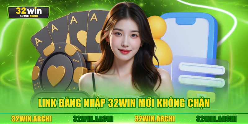 Link đăng nhập 32WIN mới không chặn