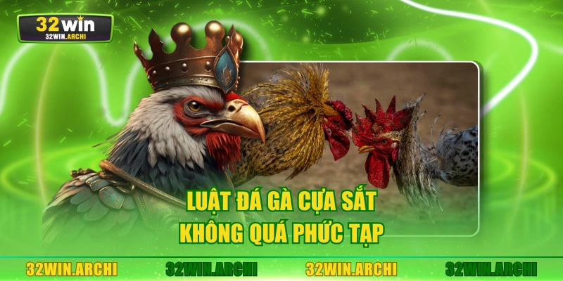 Luật đá gà cựa sắt không quá phức tạp