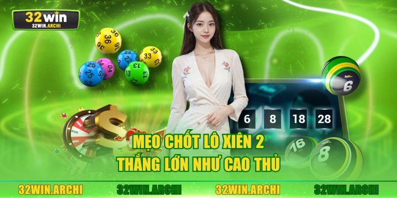 Mẹo chốt lô xiên 2 thắng lớn như cao thủ