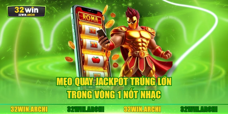 Mẹo quay jackpot trúng lớn trong vòng 1 nốt nhạc