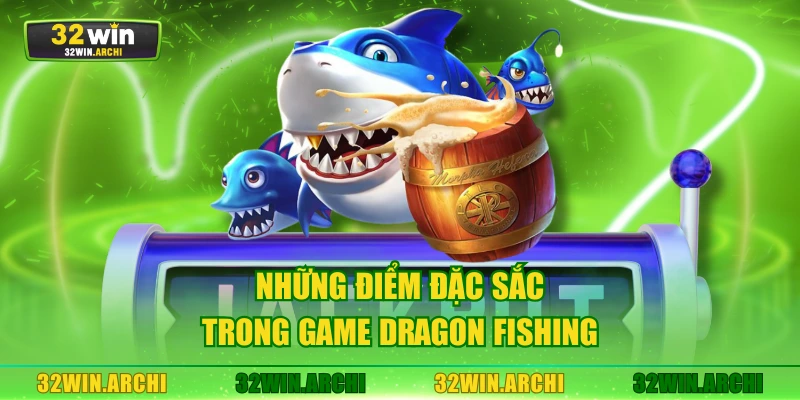 Những điểm đặc sắc trong game Dragon Fishing