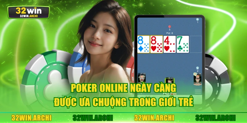 Poker online ngày càng được ưa chuộng trong giới trẻ