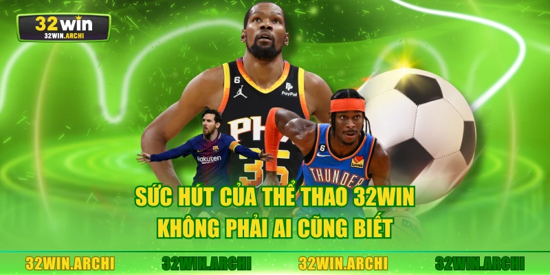 Sức hút của thể thao 32WIN không phải ai cũng biết