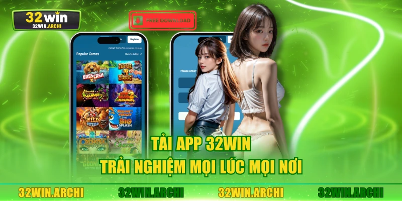 Tải app 32WIN trải nghiệm mọi lúc mọi nơi