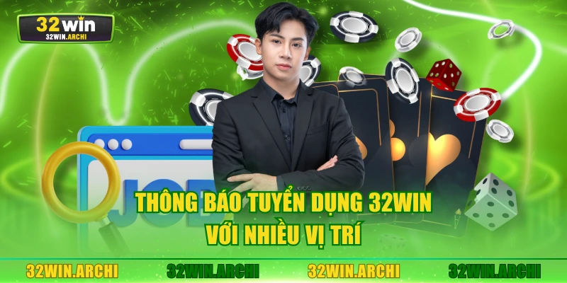 Thông báo tuyển dụng 32WIN với nhiều vị trí