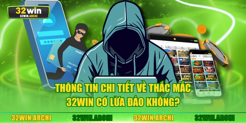 Thông tin chi tiết về thắc mắc 32WIN có lừa đảo không?