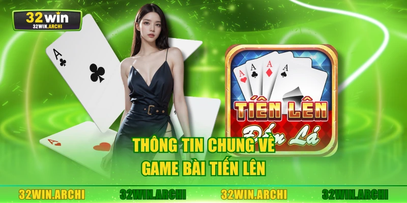Thông tin chung về game bài tiến lên