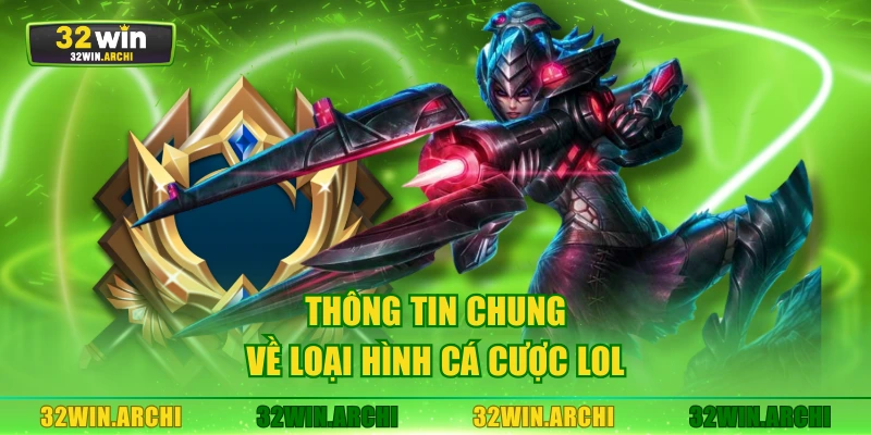 Thông tin chung về loại hình cá cược LOL