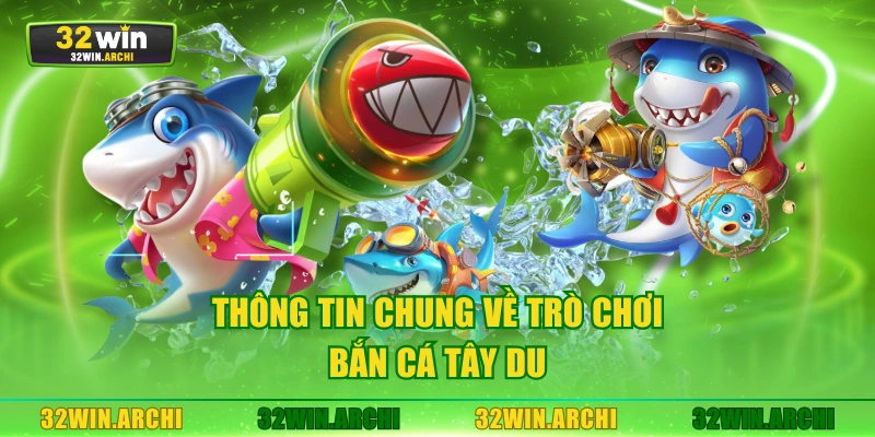 Thông tin chung về trò chơi Bắn Cá Tây Du