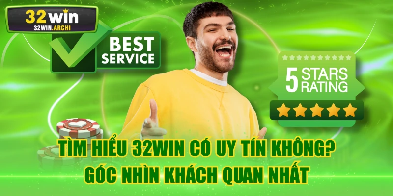 Tìm Hiểu 32win Có Uy Tín Không? Góc Nhìn Khách Quan Nhất