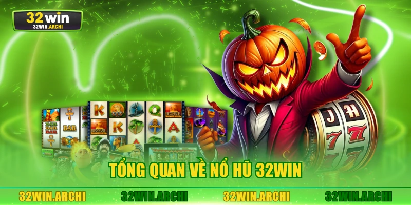 Tổng quan về nổ hũ 32WIN