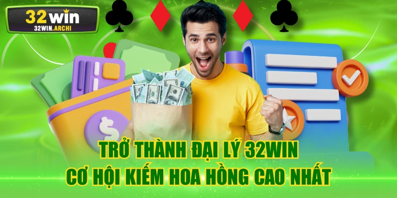 Trở Thành Đại Lý 32WIN - Cơ Hội Kiếm Hoa Hồng Cao Nhất
